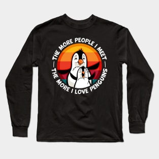 Penguin More People I Meet More I love Penguins Long Sleeve T-Shirt